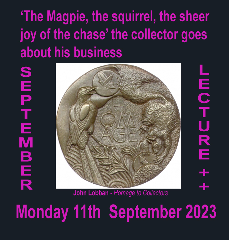 SEPTEMBER 2023 LECTURE: ‘The Magpie, the squirrel, the sheer joy of the chase’ – the collector goes about his business.